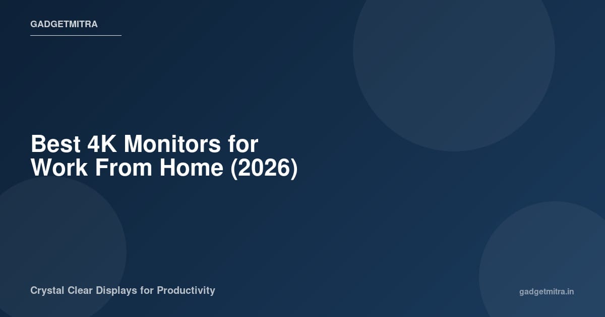 Best 4K monitors for work from home in India 2026 — comparison of top picks from Acer, LG, Samsung, and BenQ