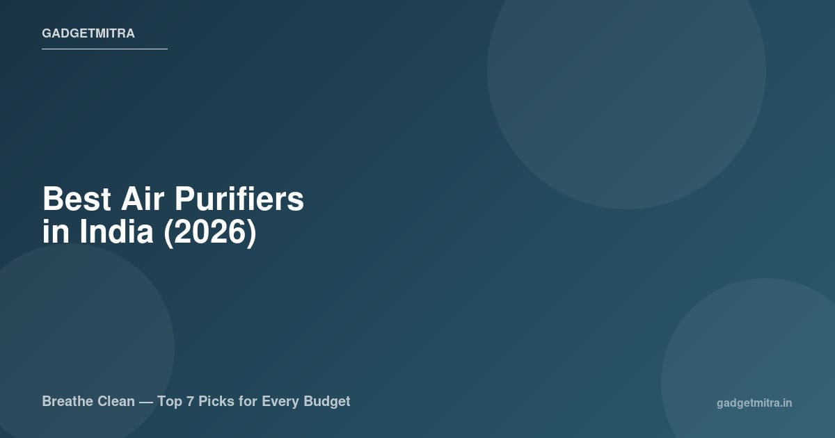 Best air purifiers in India 2026 — top HEPA air purifier picks compared