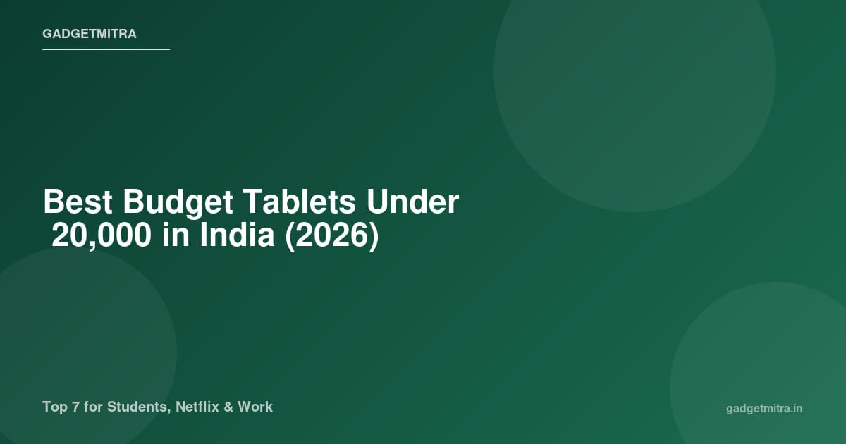 Best budget tablets under ₹20,000 in India 2026 — comparison of top 7 picks from Redmi, Motorola, OnePlus, realme, Samsung, and Lenovo
