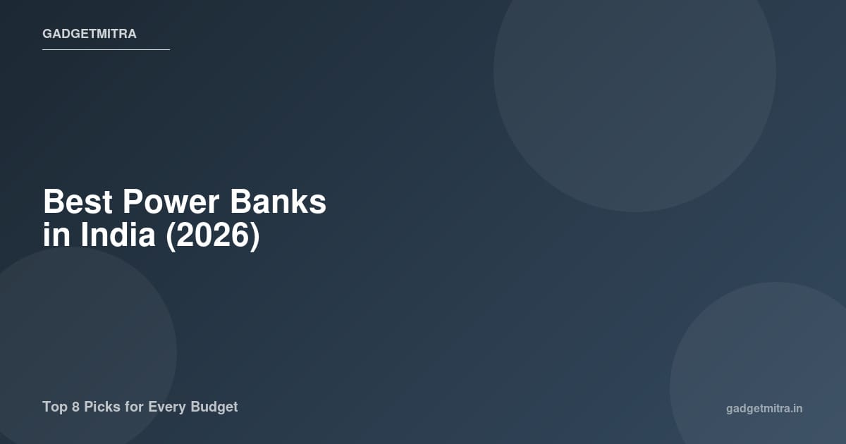 Best power banks in India 2026 — comparison of top 20000mAh fast charging power banks