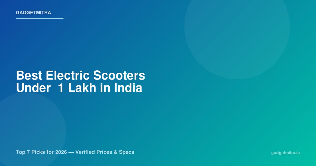 Best Electric Scooters Under ₹1 Lakh in India (2026) — Top 7 Picks with Verified Prices