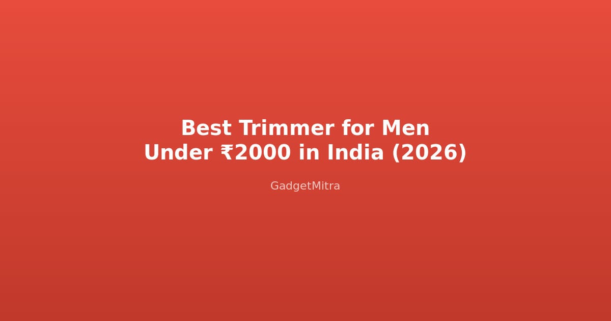 Best trimmer for men under 2000 rupees India 2026 comparison guide