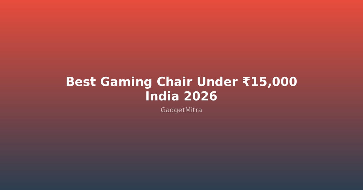 Best gaming chair under 15000 rupees in India 2026 - comparison guide