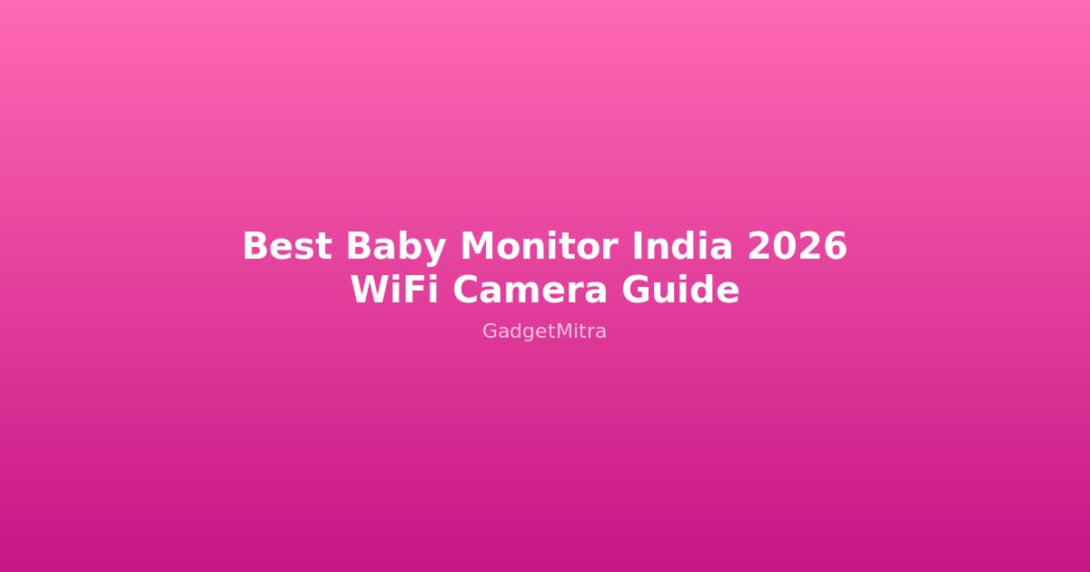 Best baby monitor WiFi cameras India 2026 comparison guide
