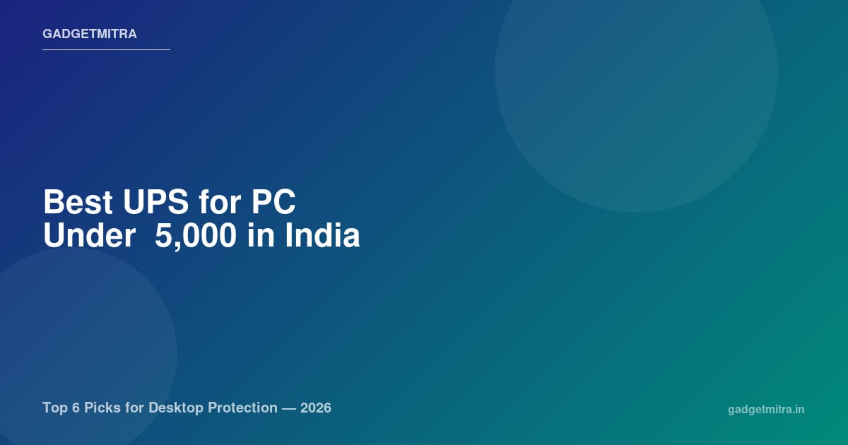 Best UPS for PC Under ₹5,000 in India (2026) — Top 6 Picks for Desktop Protection