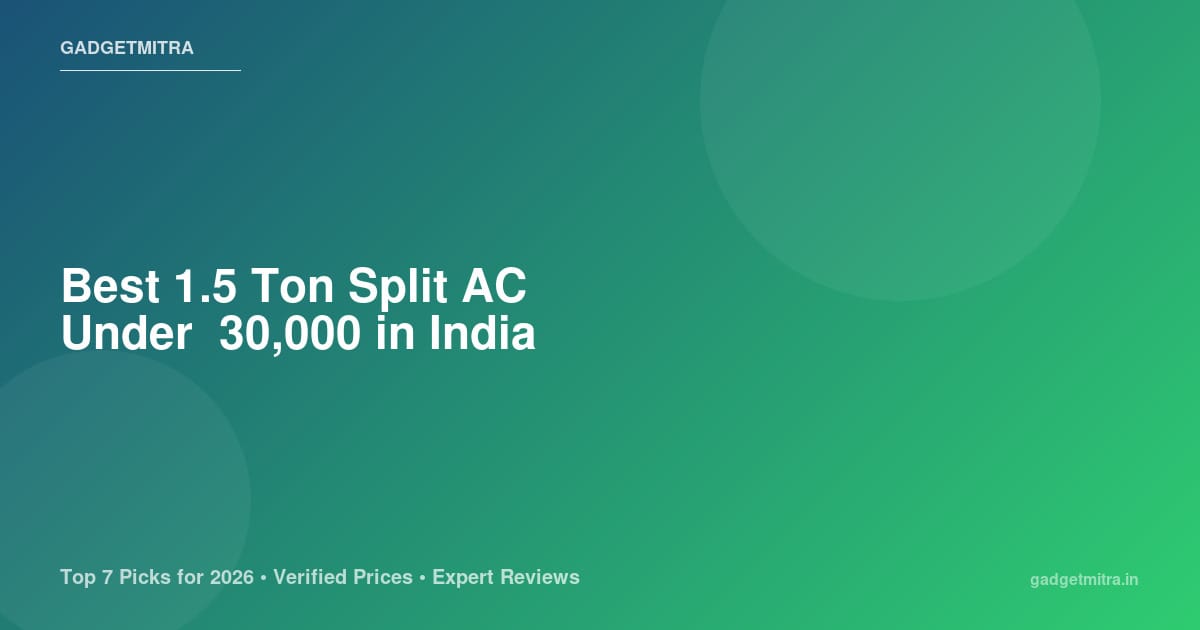 Best 1.5 Ton Split AC Under ₹30,000 in India (2026) — Top Picks for Every Budget