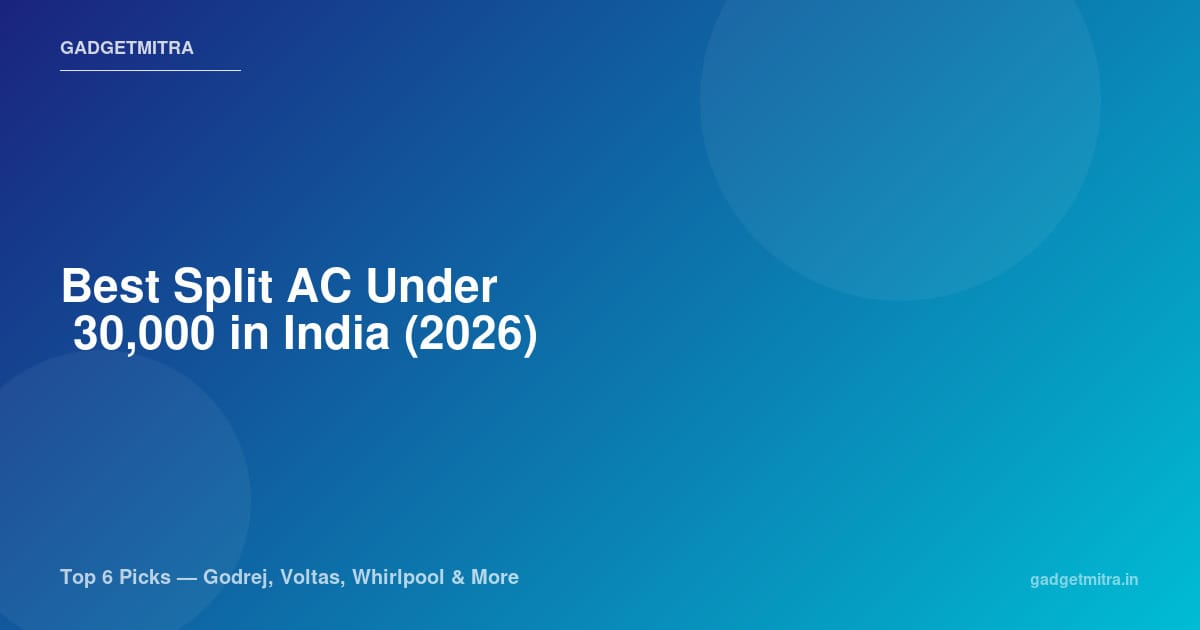 Best Split AC Under ₹30,000 in India (2026) — Top 6 Picks for Every Budget