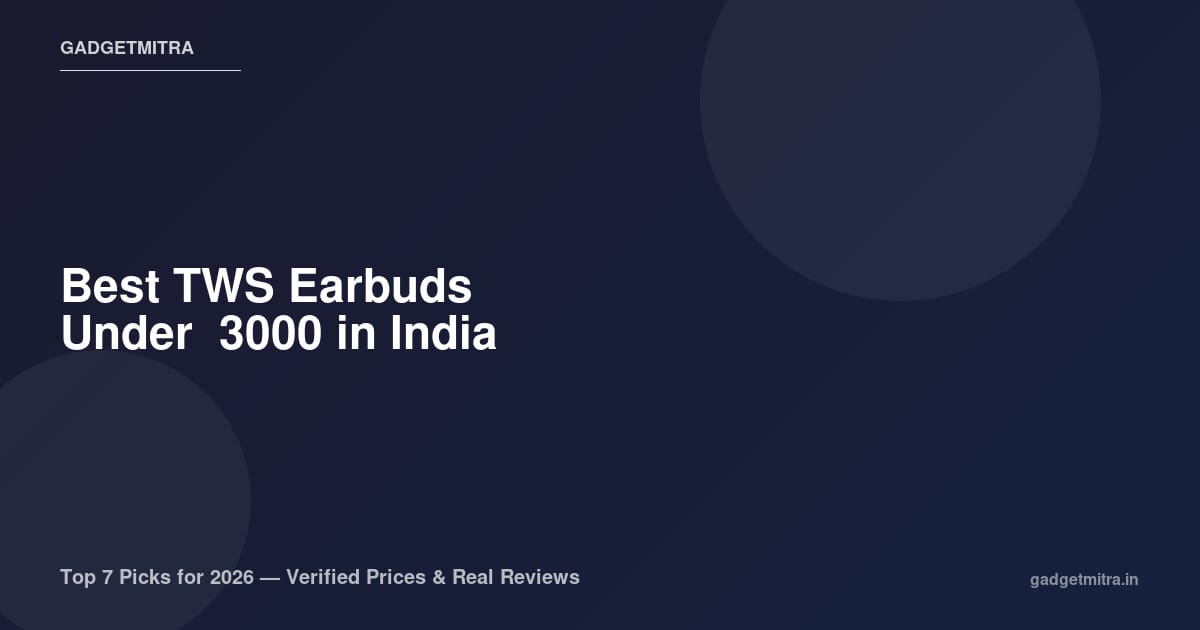 Best TWS Earbuds Under ₹3000 in India (2026) — Top Picks for Every Budget