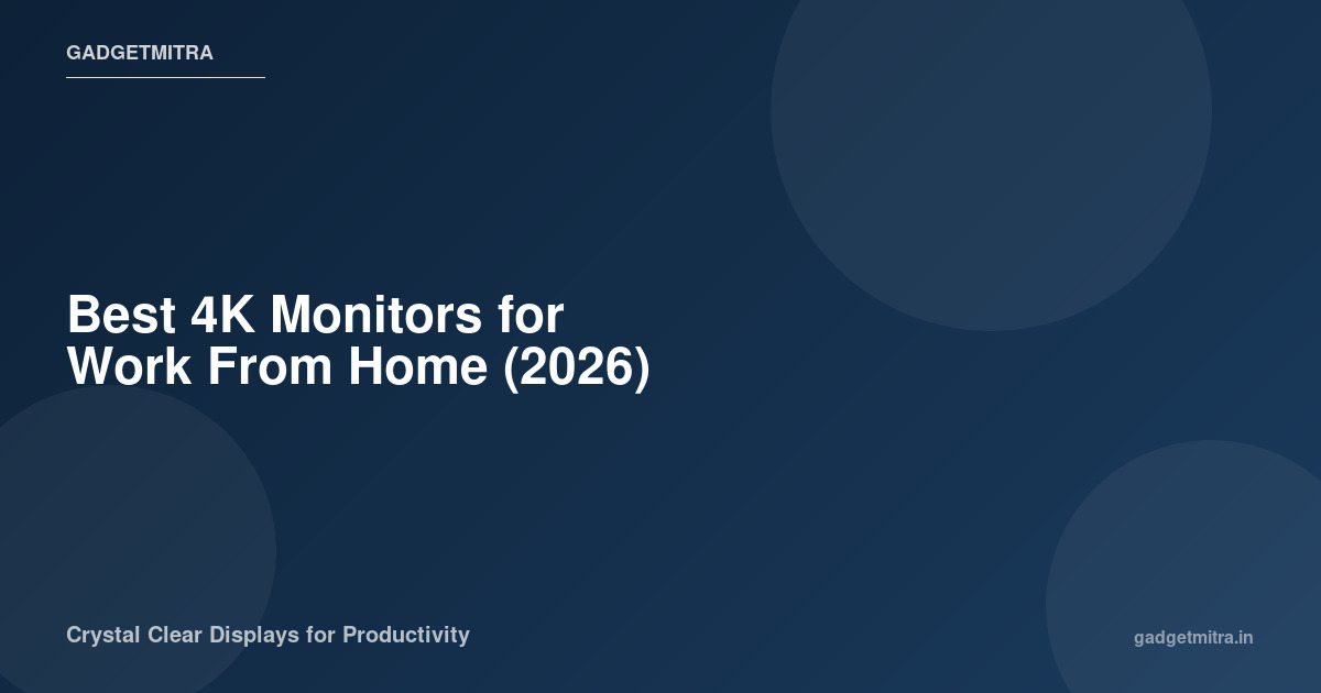 Best 4K monitors for work from home in India 2026 — comparison of top picks from Acer, LG, Samsung, and BenQ