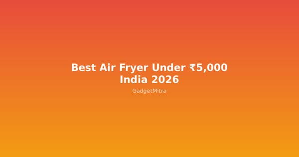 Best Air Fryer Under 5000 Rupees in India 2026 - Top Picks by GadgetMitra