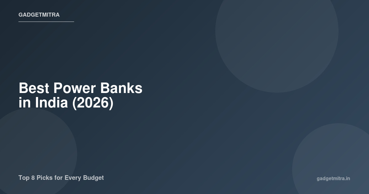 Best power banks in India 2026 — comparison of top 20000mAh fast charging power banks