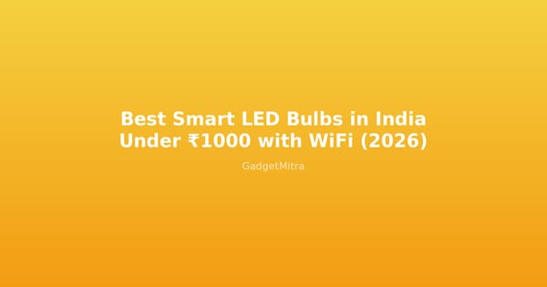 Best smart WiFi LED bulbs in India under 1000 rupees — comparison guide 2026