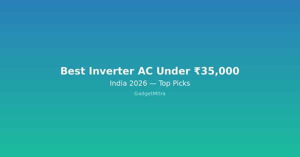 Best Inverter AC Under 35000 in India 2026 - Top Picks Comparison