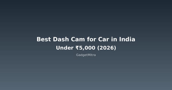 Best dash cam for car in India under 5000 rupees 2026 comparison guide