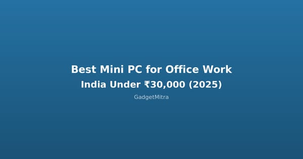 Best Mini PC for Office Work in India Under 30000 Rupees