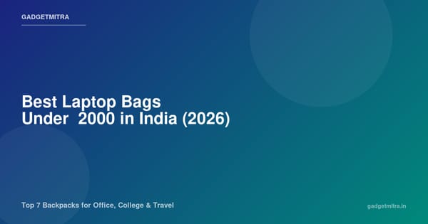 Best Laptop Bags Under ₹2000 in India (2026) — Top 7 Backpacks for Office, College & Travel