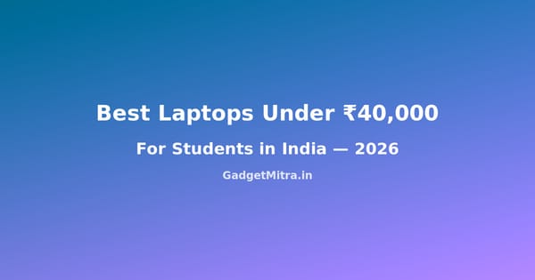 Best Laptops Under ₹40,000 in India 2026 for Students — Top 7 Picks